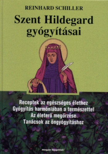 Reinhard Schiller - Szent Hildegard gy�gy�t�sai (Receptek az eg�szs�ges �lethez - Gy�gy�t�s harm�ni�ban a term�szettel - Az �leter� meg�rz�se - Tan�csok az �ngy�gy�t�shoz)