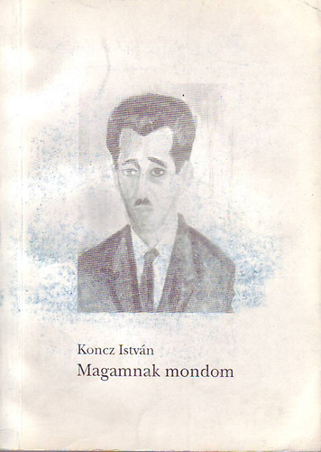 Koncz Istv�n - Magamnak mondom