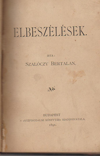 Szal�czy Bertalan - Elbesz�l�sek (A sz�p jegyz�n� + R�giek �s �jak + A s�lyi stat�rium + Rgy cs�k-hist�ria)