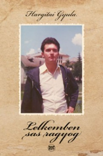 Hargitai Gyula - Lelkemben sas ragyog