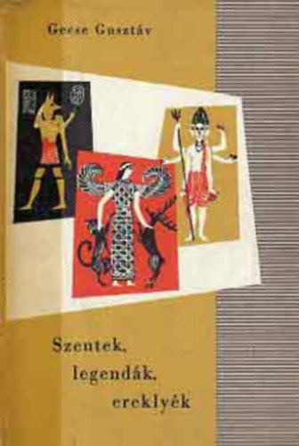 Gecse Gusztáv - Szentek, legendák, ereklyék - Családi kiskönyvtár