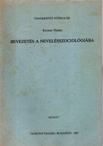 Kozma Tams - Bevezets A Nevelsszociolgiba. Egysges Jegyzet. 5. vltozatlan kiads.