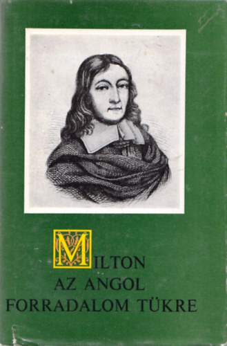 Szenczi Miklós (összeállította) - Milton, az angol forradalom tükre - Válogatás prózai írásaiból