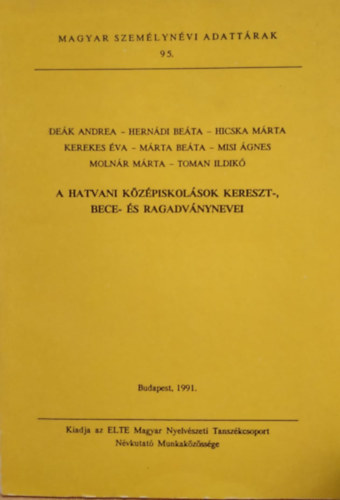 Hajd Mihly  (szerk.) - A Hatvani kzpiskolsok kereszt-, bece- s ragadvnynevei (Magyar szemlynvi adattrak 95.)