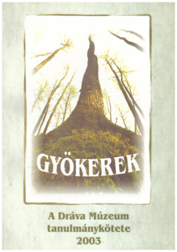 Mszros dm - Gykerek - A Drva Mzeum tanulmnyktete 2003