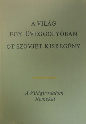 A vil�g egy �veggoly�ban (�t szovjet kisreg�ny)