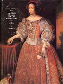 Radvánszky Béla - Magyar családélet és háztartás a XVI. és XVII. században I-III.