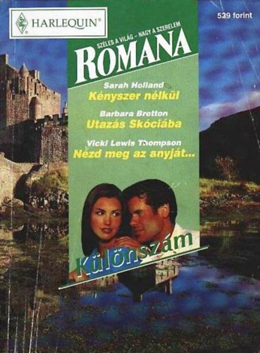 Barbara Bretton, Vicki Lewis Thompson Sarah Holland - Romana különszám 1999/3. (Kényszer nélkül + Utazás Skóciába + Nézd meg az anyját...)