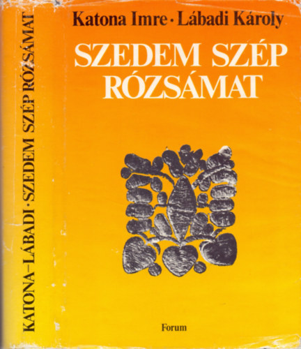 Katona Imre �s L�badi K�roly  (szerk.) - Szedem sz�p r�zs�mat - N�pi mond�k�k, versek, dalok a Dr�vasz�gb�l �s Szlav�ni�b�l.