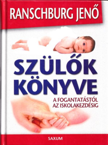 Dr. Ranschburg Jenő - Szülők könyve - A fogantatástól az iskolakezdésig
