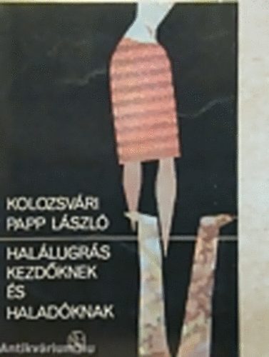 Kolozsvári Papp László - Halálugrás kezdőknek és haladóknak