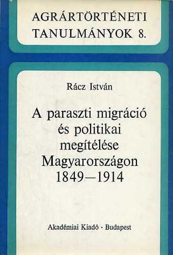 R�cz Istv�n - A paraszti migr�ci� �s politikai meg�t�l�se Magyarorsz�gon 1849-1914