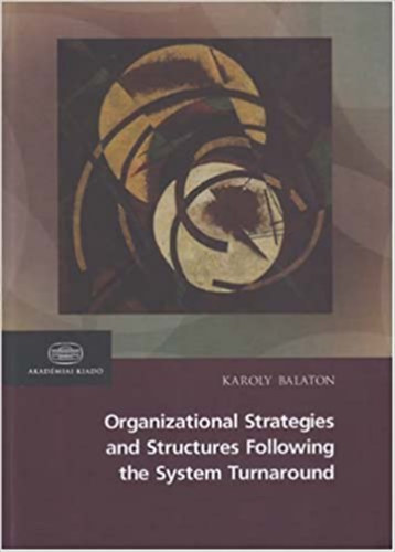 Balaton Kroly - Organizational Strategies and Structures Following the Sys. turnaround