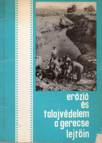 Tarnai Péter; Ruppert József; Kovács Dezső; Mayer József - Erózió és talajvédelem a Gerecse lejtőin