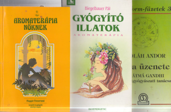 Dr. Biegelbauer P�l, Maggie Tisserand Ol�h Andor - 3 db. term�szetgy�gy�szati k�nyv: India �zenete + Gy�gy�t� illatok + Aromater�pia n�knek