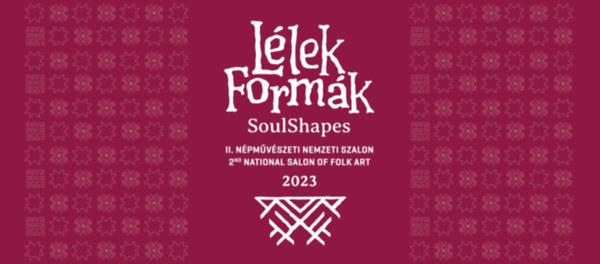 G�tz Eszter  (szerkeszt�) - L�lek Form�k : II. N�pm�v�szeti Nemzeti Szalon 2023 / Soul Shapes : 2nd. National Salon of Folk Art 2023