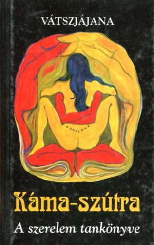 Vátszjájana - Káma-Szútra - A szerelem tankönyve (Vátszjájana. - Lazi. kiadó Szeged.)