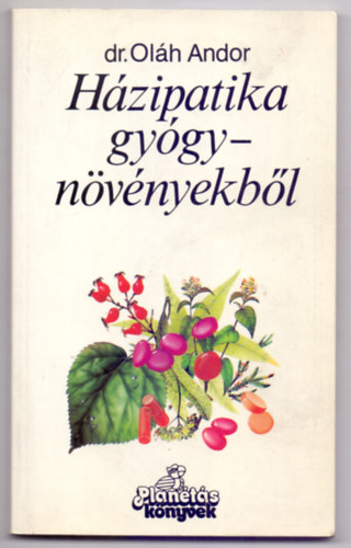 Dr. Ol�h Andor - H�zipatika gy�gyn�v�nyekb�l - BETEGS�GEKRE GY�GY�R (2. kiad�s)
