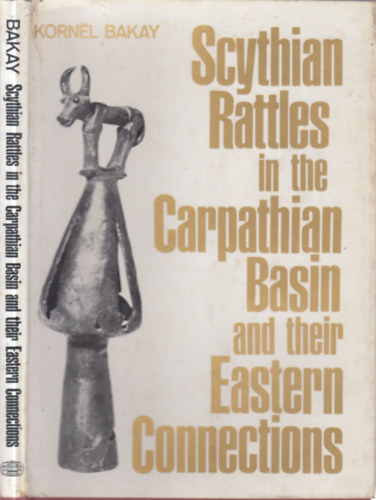 Korn�l Bakay - Scythian Rattles in the Carpathian Basin and their Eastern Connections
