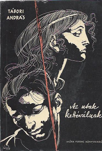 T�bori Andr�s - Az utak kett�v�lnak (T�z v�l�per t�rt�nete)