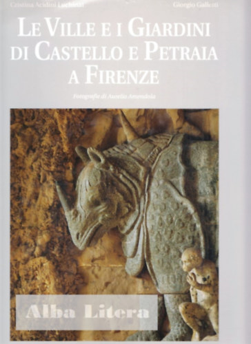 Cristina Acidini Luchinat - Giorgio Galletti - Le Ville ei Giardini di Castello e Petraia a Firenze
