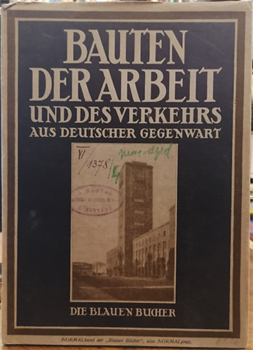 Walter Mueller-Wulckow - Bauten der Arbeit und des Verkehrs aus Deutscher Gegenwart