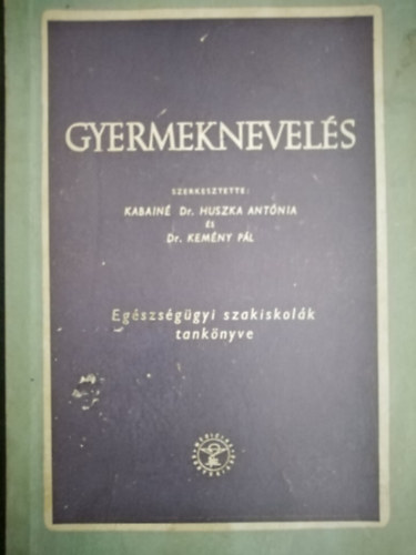 Dr. Kemny Pl  (szerk.), Dr. rpssy Gyula (lektor), Dr. Srkny Jen (lektor) Kabain dr. Huszka Antnia (szerk.) - Gyermeknevels - Egszsggyi szakiskolk tanknyve