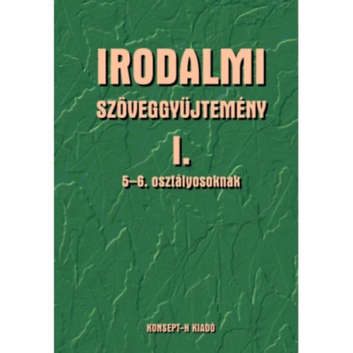 Tlgyszky Papp Gyuln Hmor Jnosn - Irodalmi szveggyjtemny I. 5-6. osztlyosoknak