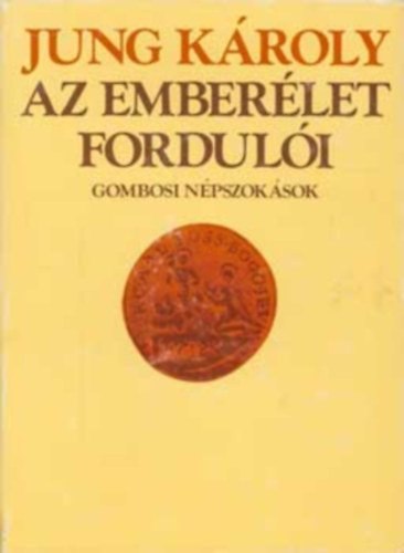 Jung Kroly Voigt Vilmos - Az emberlet forduli  (Gygyts csecsem korban -  Szenesvz ksztse - Szlavats s a gyerek bemutatsa - A kicserlt gyermek visszaszerzse - A csecsem megvdse a rosszaktl -  A rosszak elhrtsa naplemente utn)