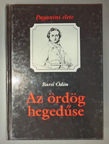 Piller Gábor Barsi Ödön (szerk.) - Az ördög hegedűse - Paganini élete (Életrajzi regény)