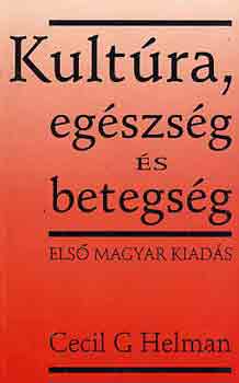 Cecil G. Helman - Kult�ra, eg�szs�g �s betegs�g