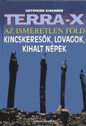 Gottfried Kirchner - Terra-X: Az ismeretlen Föld - Kincskeresők, lovagok, kihalt népek