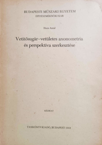 Horn Antal - Vettsugr-vetletes axonometria s perspektva szerkesztse