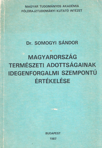 Somogyi S�ndor - Magyarorsz�g term�szeti adotts�gainak idegenforgalmi szempont� �rt�kel�se