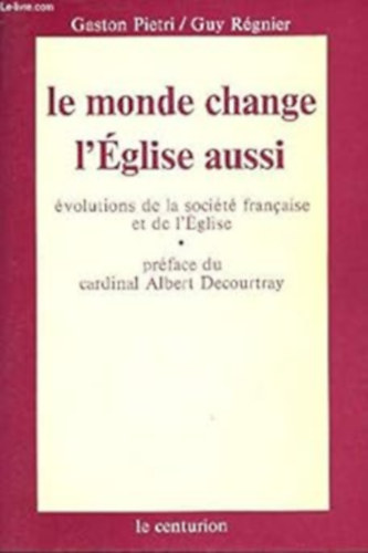 Guy Rgnier Gaston Pietri - Le monde change, l'eglise aussi / evolutions de la societe franaise et de l'eglise