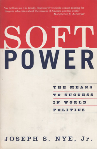 Joseph S.Nye Jr. - Soft Power: The Means To Success In World Politics