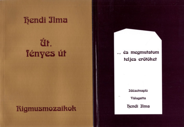 Hendi Ilma  (szerk.) - Hendi Ilma ( 3 m egytt ) 1. s megmutatom teljes ertket - Idzetnapl, 2. t, fnyes t, 3. Rzsa ra