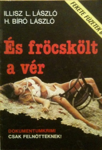 Illisz L. L�szl�- H. B�r� L�szl� - �s fr�csk�lt a v�r (Fekete f�zetek 6.)