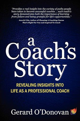 Gerard O'Donovan - A Coach's Story: Revealing Insights into Life as a Professional Coach