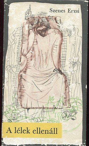 Szenes Erzsi - A l�lek ellen�ll