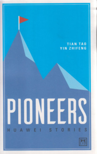 Yin Zhifeng (Editor) Tian Tao (Editor) - Pioneers - Huawei Stories