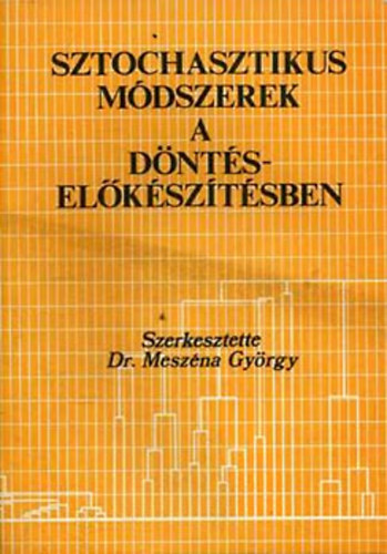 Dr. Meszéna György - Sztochasztikus módszerek a döntéselőkészítésben