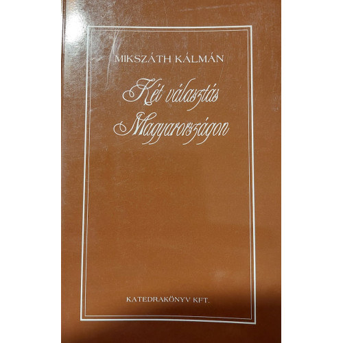 Mikszth Klmn - Kt vlaszts Magyarorszgon