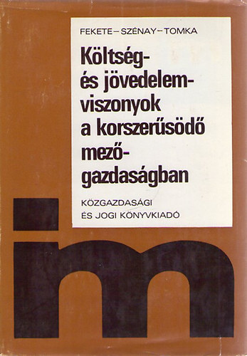 Fekete-Szénay-Tomka - Költség- és jövedelemviszonyok a korszerűsödő mezőgazdaságban
