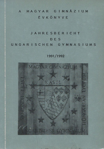 A Magyar Gimnzium vknyve - Jahresbericht des Ungarischen Gymnasiums 1991/1992 (Magyar-nmet)