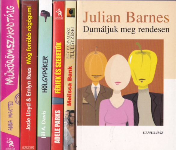 Ulpius-h�z k�nyvek 6db.:Julian Barnes:Dum�juk meg rendesen+Melissa Bank:Egy pasivad�sz feljegyz�se+Adele Parks:F�rjek �s szeret�k+Jill A. Davis:H�lgyp�ker+Josie LIoyd & Emlyn Rees:M�g forr�bb r�g�gumi+AnnaMaxted:M�k�r�mszakadt�ig