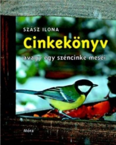 Szsz Ilona - Cinkeknyv, avagy egy szncinke mesi