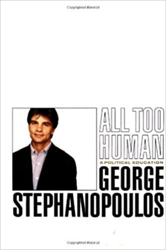 George Stephanopoulos - All Too Human - A Political Education