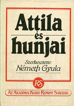 Németh Gyula (szerk.) - Attila és hunjai (reprint)