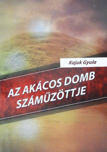 Kajuk Gyula - Az ak�cos domb sz�m�z�ttje